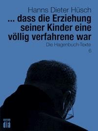... dass die Erziehung seiner Kinder eine völlig verfahrene war - Hanns Dieter Hüsch - E-Book