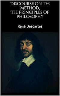 The Principles of Philosophy, Discourse on the Method - Rene Descartes - E-Book