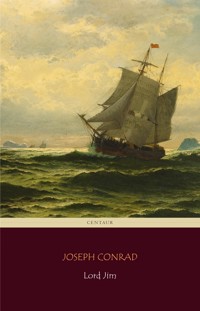 Lord Jim (Centaur Classics) [The 100 greatest novels of all time - #71] - Joseph Conrad - E-Book