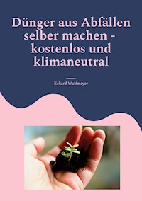 Dünger aus Abfällen selber machen - Eckard Wulfmeyer - E-Book