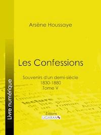 Les Confessions - Arsène Houssaye - E-Book