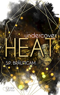Undercover: Heat - S.P. Bräutigam - E-Book