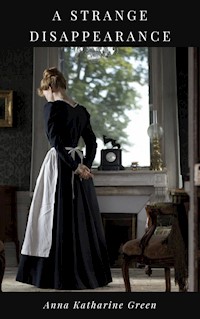 A Strange Disappearance - Anna Katharine Green - E-Book