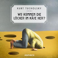 Wo kommen die Löcher im Käse her? - Kurt Tucholsky - Hörbuch