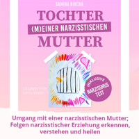 Tochter (m)einer narzisstischen Mutter - Samira Bircha - Hörbuch