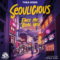 Seoulicious - Fake Me, Real You (Ungekürzt) - Thea Hong - Hörbuch