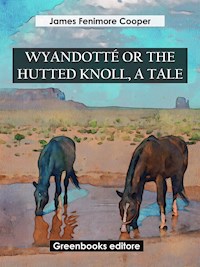 Wyandotté Or The Hutted Knoll, A Tale - James Fenimore Cooper - E-Book