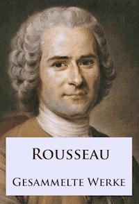 Rousseau - Gesammelte Werke - Jean Jacques Rousseau - E-Book