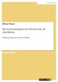 Die Entwicklungen der Edelmetalle als Assetklasse - Oliver Franz - E-Book