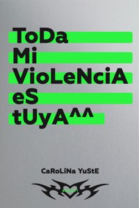Toda mi violencia es tuya - Carolina Yuste - E-Book