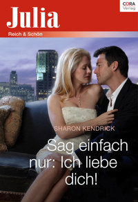Sag einfach nur: Ich liebe dich! - Sharon Kendrick - E-Book
