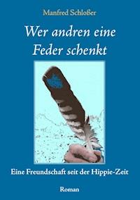 Wer andren eine Feder schenkt - Manfred Schlosser - E-Book
