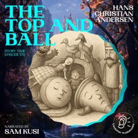 The Top and Ball (Story Time, Episode 176) - Hans Christian Andersen - Hörbuch