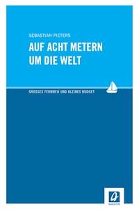 Auf acht Metern um die Welt - Sebastian Pieters - E-Book