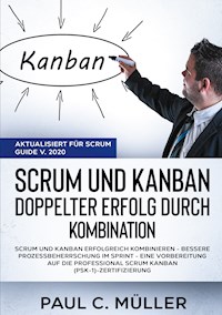 Scrum und Kanban - Doppelter Erfolg durch Kombination (Aktualisiert für Scrum Guide V. 2020) - Paul C. Müller - E-Book