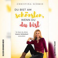 Du bist am schönsten, wenn du du bist - So lässt du deine innere Schönheit erstrahlen (Ungekürzt) - Christina Schmid - Hörbuch