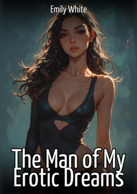 The Man of My Erotic Dreams - Emily White - E-Book