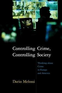 Controlling Crime, Controlling Society - Dario Melossi - E-Book