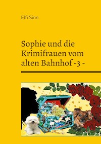 Sophie und die Krimifrauen vom alten Bahnhof -3 - - Elfi Sinn - E-Book