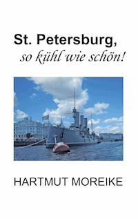 St. Petersburg, so kühl wie schön! - Hartmut Moreike - E-Book
