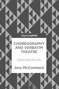 Choreography and Verbatim Theatre - Jess McCormack - E-Book