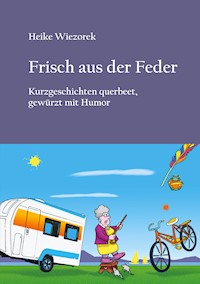 Frisch aus der Feder - Heike Wiezorek - E-Book