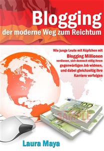 Bloggen – der moderne Weg zum Reichtum - Laura Maya - E-Book