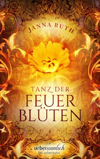 Tanz der Feuerblüten - Janna Ruth - E-Book