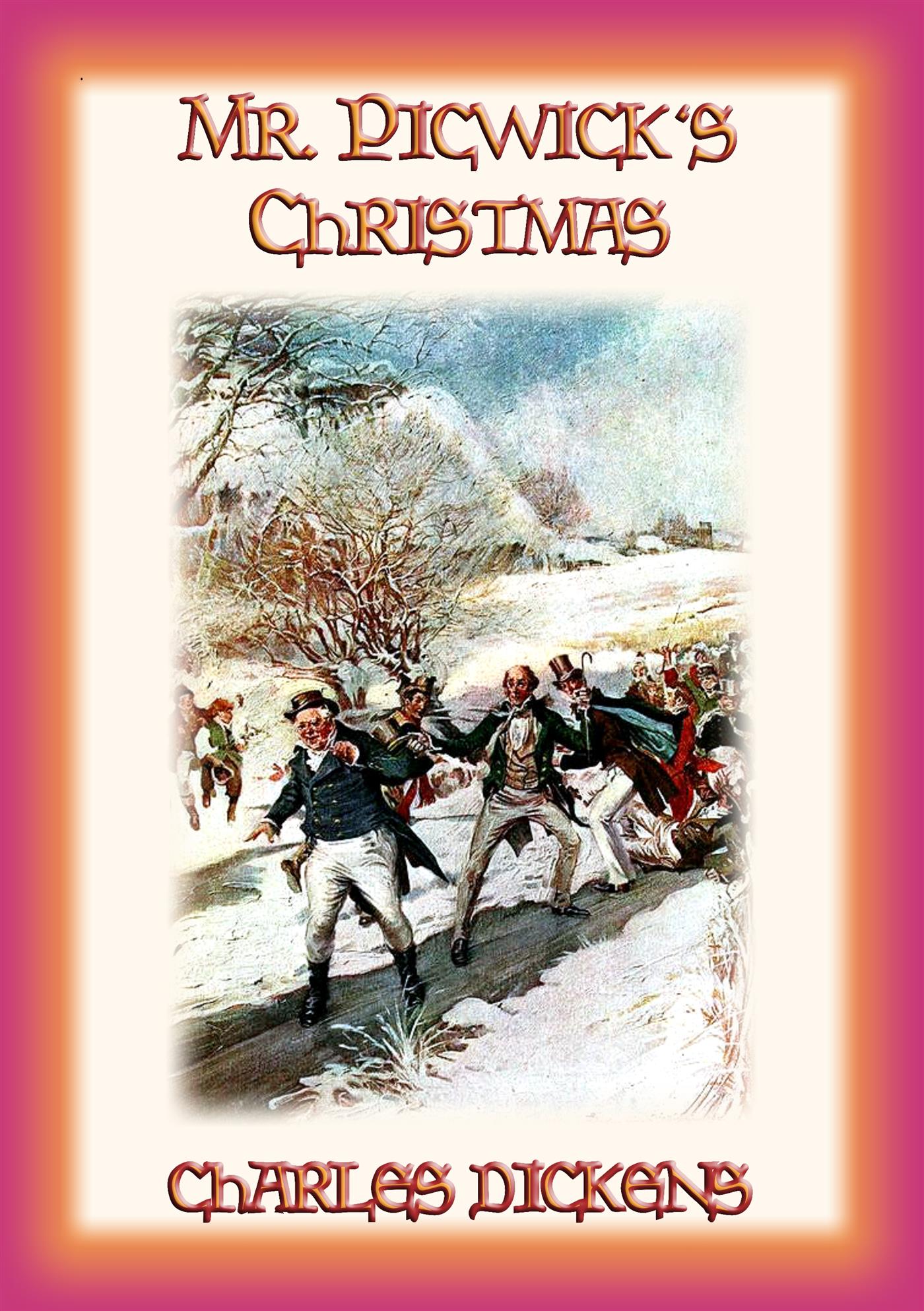 MR PICKWICK'S CHRISTMAS - the Pickwickians spend Christmas at the manor farm in Dingley Dell - Charles Dickens. - E-Book