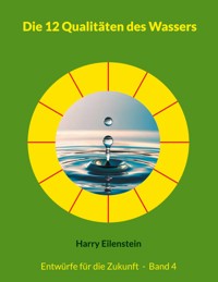 Die 12 Qualitäten des Wassers - Harry Eilenstein - E-Book