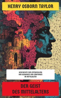 Der Geist des Mittelalters - Henry Osborn Taylor - E-Book