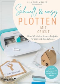 Schnell & easy plotten mit Cricut - Lisa Englmüller - E-Book