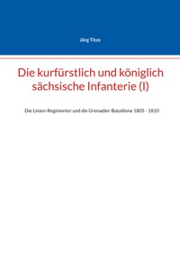 Die kurfürstlich und königlich sächsische Infanterie (I) - Jörg Titze - E-Book