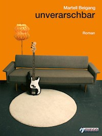 Unverarschbar - Martell Beigang - E-Book