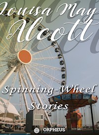 Spinning-Wheel Stories - Louisa May Alcott - E-Book