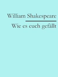 Wie es euch gefällt - William Shakespeare - E-Book