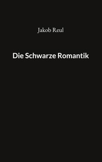 Die Schwarze Romantik - Jakob Reul - E-Book