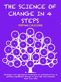 THE SCIENCE OF CHANGE IN 4 STEPS: Strategies and operational techniques to understand how to produce significant changes in your life and maintain them over time - Stefano Calicchio - E-Book