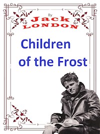 Children of the Frost - Jack  London - E-Book
