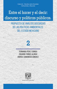 Entre el hacer y el decir: discurso y políticas públicas. Propuesta de análisis discursivo de las - Fernando Pérez Correa - E-Book
