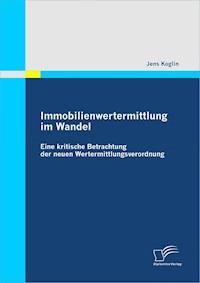 Immobilienwertermittlung im Wandel: Eine kritische Betrachtung der neuen Wertermittlungsverordnung - Jens Koglin - E-Book