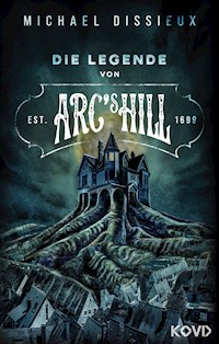 Die Legende von Arc's Hill - Michael Dissieux - E-Book