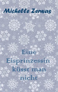 Eine Eisprinzessin küsst man nicht - Zerwas Michelle - E-Book