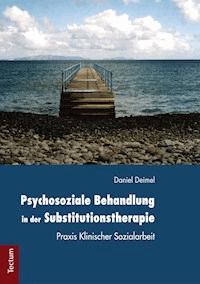 Psychosoziale Behandlung in der Substitutionstherapie - Daniel Deimel - E-Book