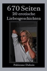 670 Seiten - 20 erotische Liebesgeschichten - Fabienne Dubois - E-Book