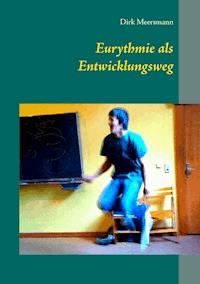 Eurythmie als Entwicklungsweg - Dirk Walter Meersmann - E-Book