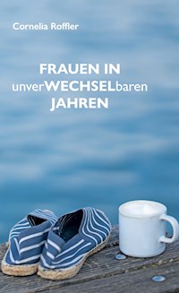 Frauen in unverwechselbaren Jahren - Cornelia Roffler - E-Book