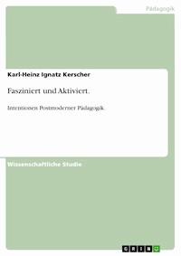 Fasziniert und Aktiviert. - Karl-Heinz Ignatz Kerscher - E-Book