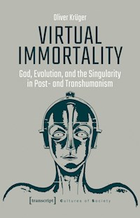Virtual Immortality – God, Evolution, and the Singularity in Post- and Transhumanism - Oliver Krüger - E-Book