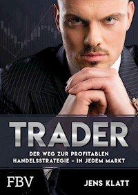 Trader – Der Weg zur profitablen Handelsstrategie – in jedem Markt - Jens Klatt - E-Book
